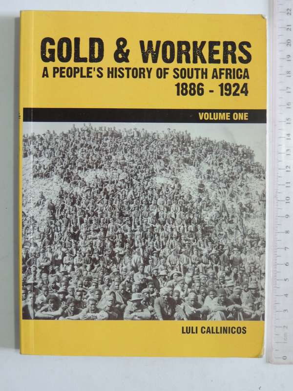 Gold & Workers: A People's History Of South Africa 1886-1924 Vol 1 - Luli Callinicos  (2nd Edition)