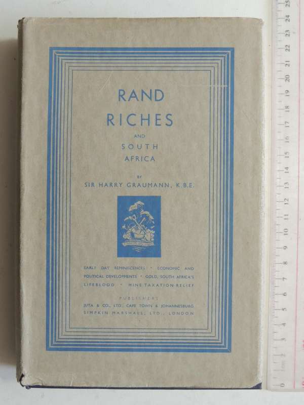 Rand Riches and South Africa: A Pioneer's Searchlight - Sir Harry Graumann, K.B.E.  CIRC 1930
