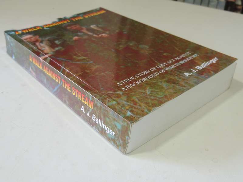 A Walk Against The Stream - A True Story Of Love Set Against A Background Of War A.J. Ballinger