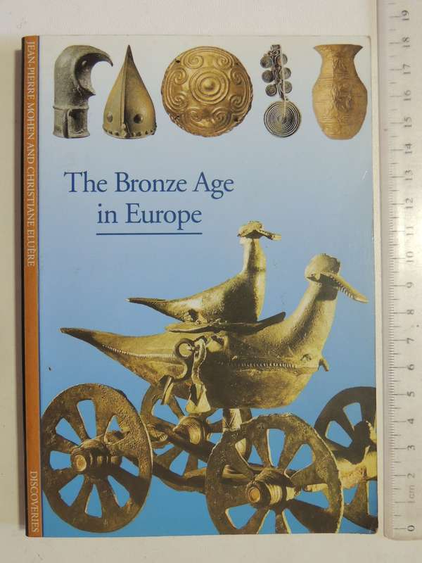 The Bronze Age In Europe - Jean-Pierre Mohen & Christiane Eluere