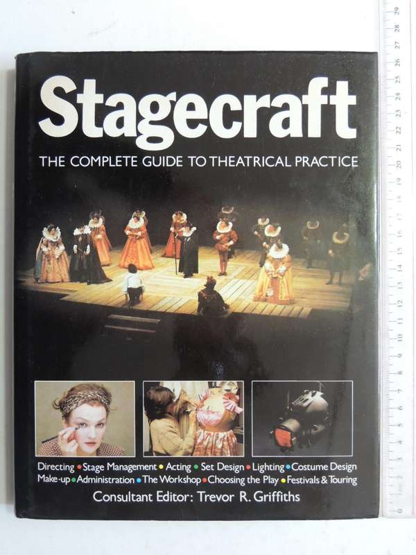 Stagecraft: The Complete Guide To Theatrical Practice - ed Trevor R. Griffiths