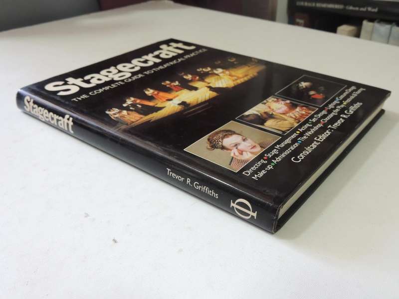 Stagecraft: The Complete Guide To Theatrical Practice - ed Trevor R. Griffiths
