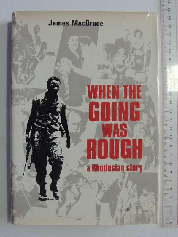 When The Going Was Rough - A Rhodesian Story  James MacBruce