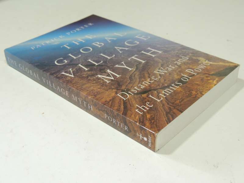 The Global Village Myth: Distance, War And The Limits Of Power - Patrick Porter