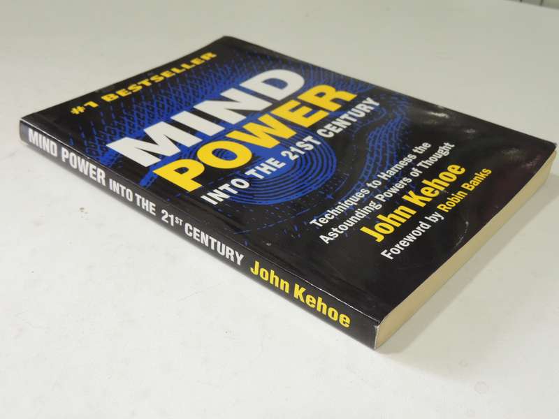 Mind Power Into The 21st Century: Techniques To Harness The Astounding Powers Of Thought -John Kehoe