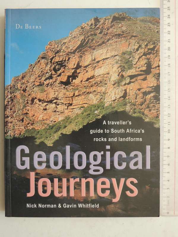 Geological Journeys: A Traveller's Guide To South Africa's Rocks and Landforms Nick Norman & Gavin W