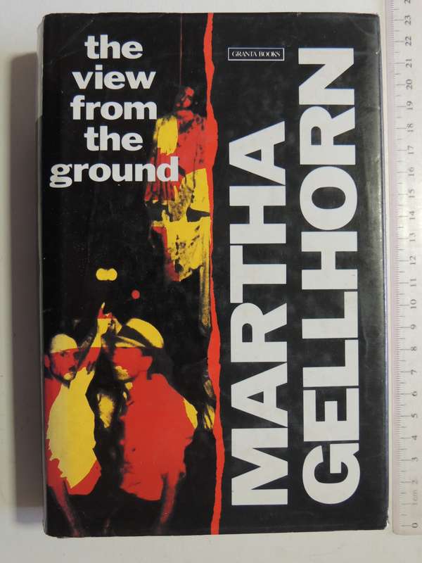 The View From The Ground- Martha Gellhorn