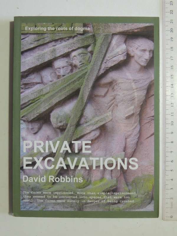 Private Excavations: Exploring The Roots Of Dogma - David Robbins