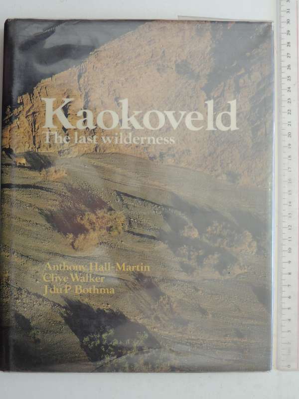 Kaokoveld: The Last Wilderness - Anthony Hall-Martin, Clive Walker & J DuP Bothma