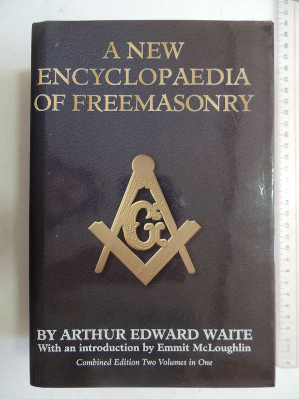 A New Encyclopedia of Freemasonry - Arthur Edward Waite - Combined Edition 2 Volumes in One
