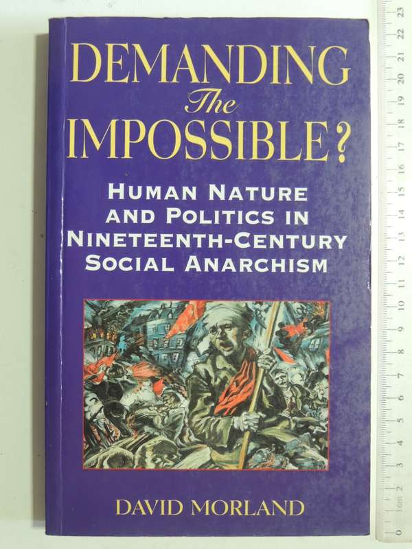 Demanding The Impossible? Human Nature &Politics In 19th-Century Social Anarchism  - David Morland