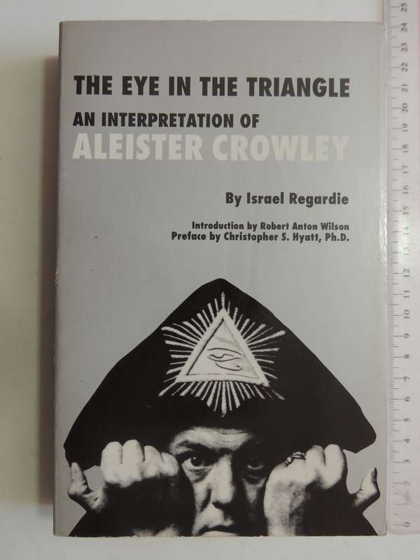 The Eye in the Triangle, An Interpretation of Aleister Crowley - Israel Regardie