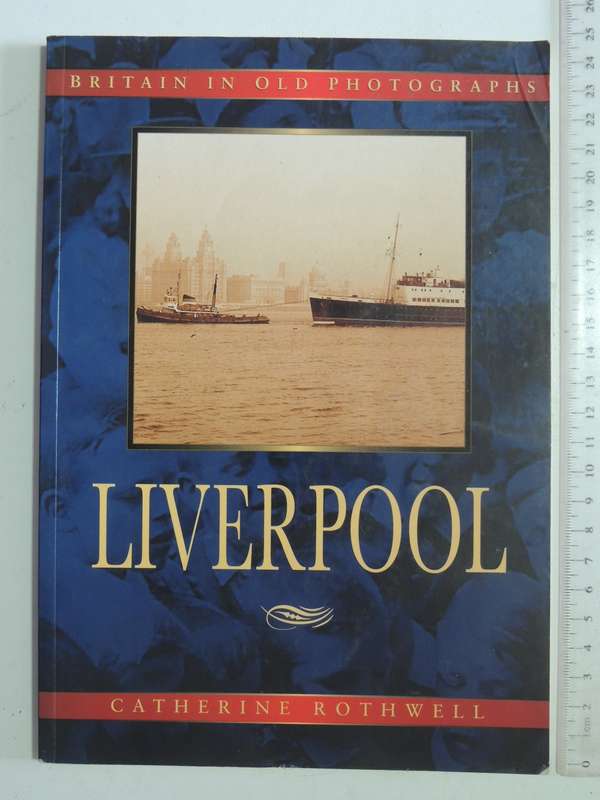 Britain In Old Photographs: Liverpool - Catherine Rothwell
