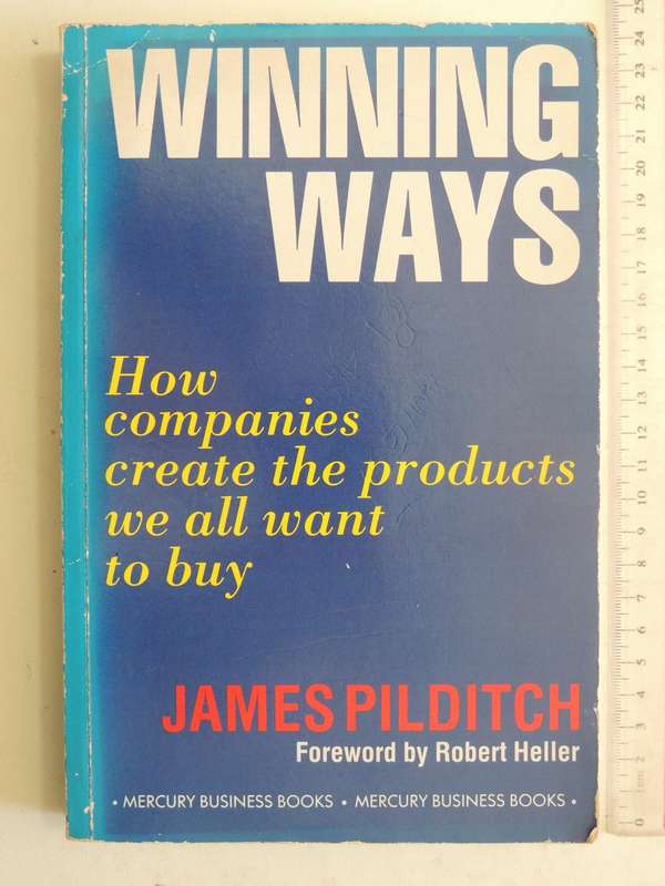 Winning Ways: How Companies Create The Products We All Want To Buy - James Pilditch