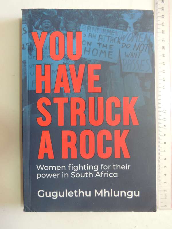 You Have Struck a Rock, Women Fighting for their Power in South Africa- Gugulethu Mhlungu