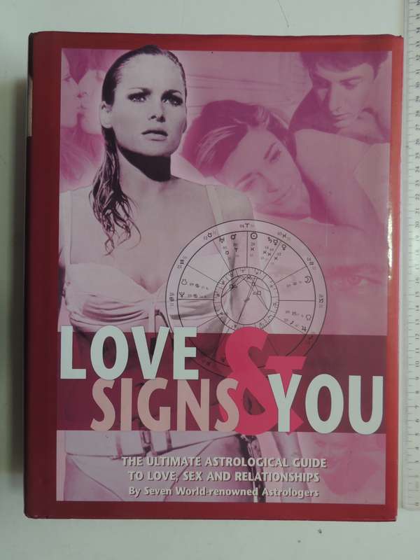 Love Signs & You, the Ultimate Astrological Guide to Love, Sex & Relationships