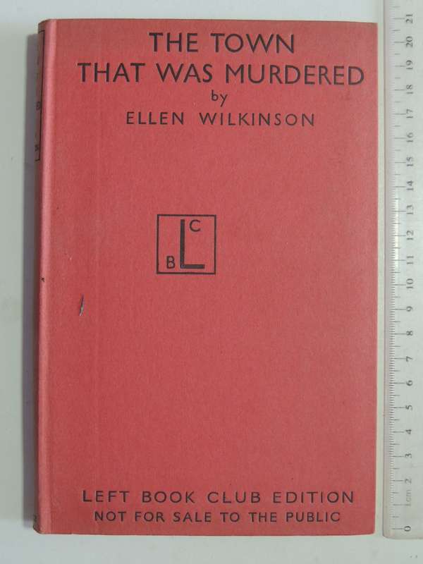 Left Book Club Edition - The Town That Was Murdered: The Life Story Of Jarrow - Ellen Wilkinson