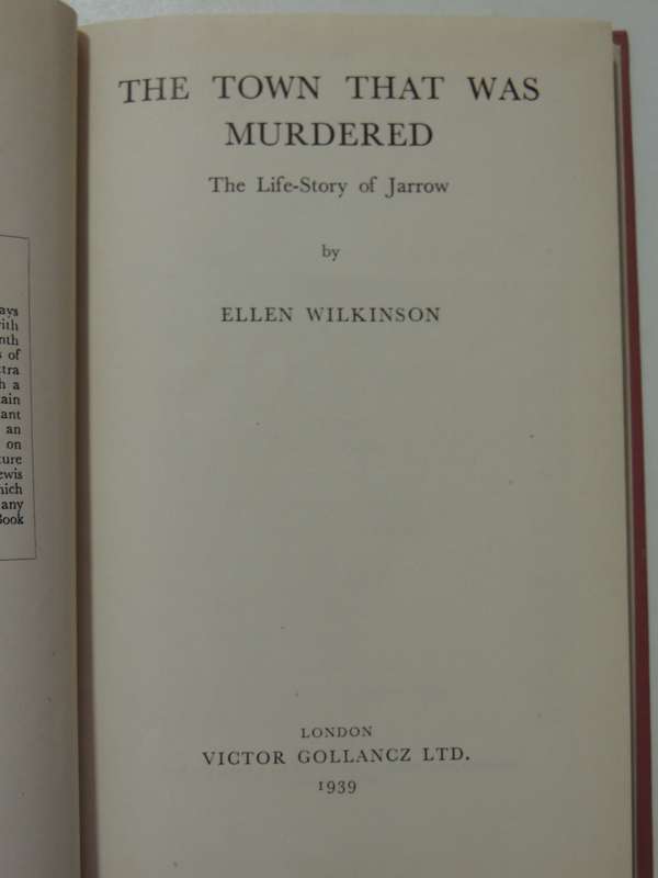 Left Book Club Edition - The Town That Was Murdered: The Life Story Of Jarrow - Ellen Wilkinson