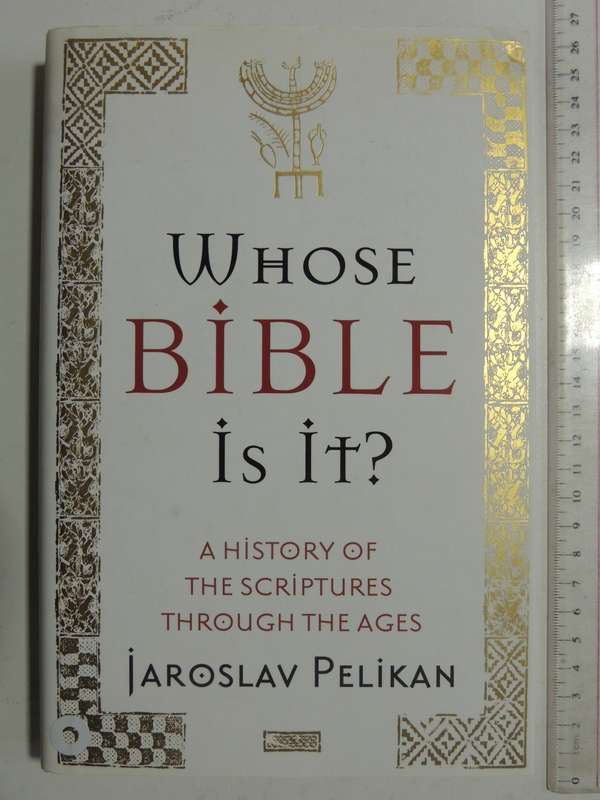 Whose Bible Is It?: A History Of The Scriptures Through The Ages - Jaroslav Pelikan