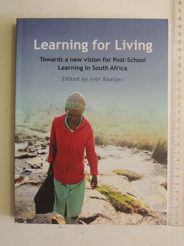 Learning For Living: Towards A New Vision For Post-School Learning In South Africa - ed Ivor Baatjes