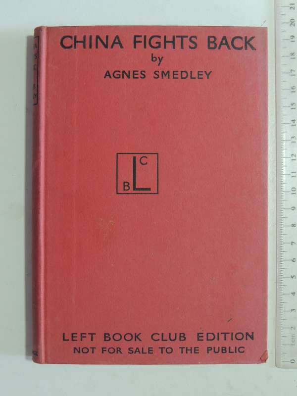 Left Book Club Edition, China Fights Back: An American Woman With The 8th Route Army- Agnes Smedley