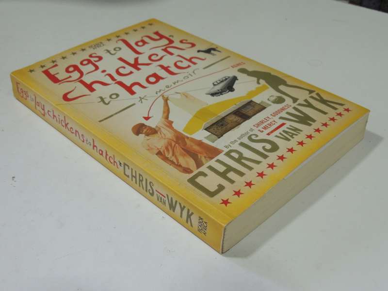 Eggs To Lay, Chickens To Hatch: A Memoir - Chris Van Wyk