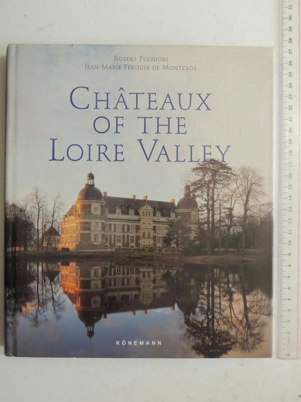 Chatteaux Of The Loire Valley - Robert Polidori & jean-Marie Perouse De Montclos