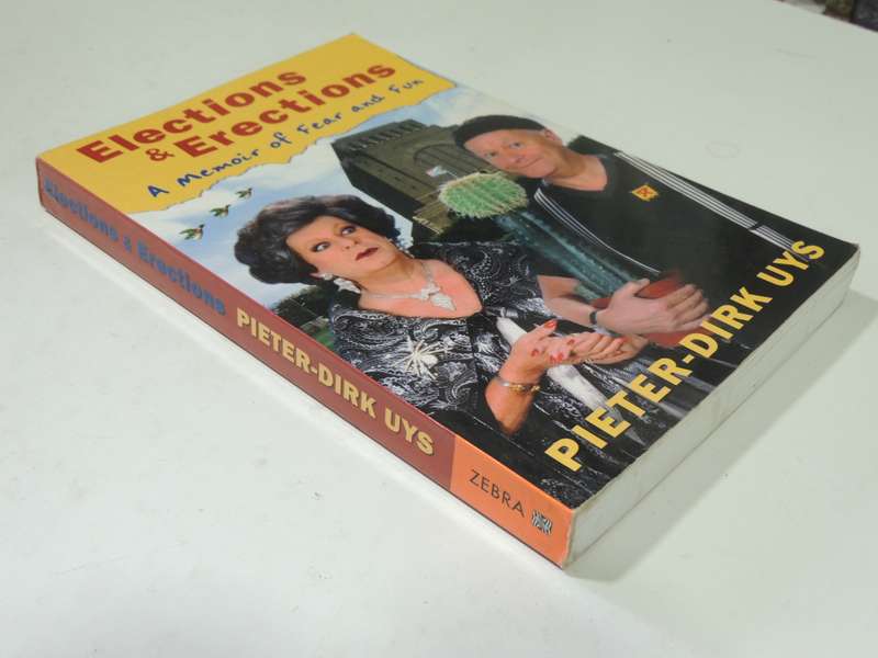 Elections & Erections: A Memoir Of Fear And Fun - Pieter-Dirk Uys