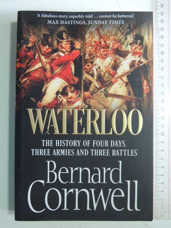Waterloo: The History Of Four Days, Three Armies And Three Battles - Bernard Cornwell