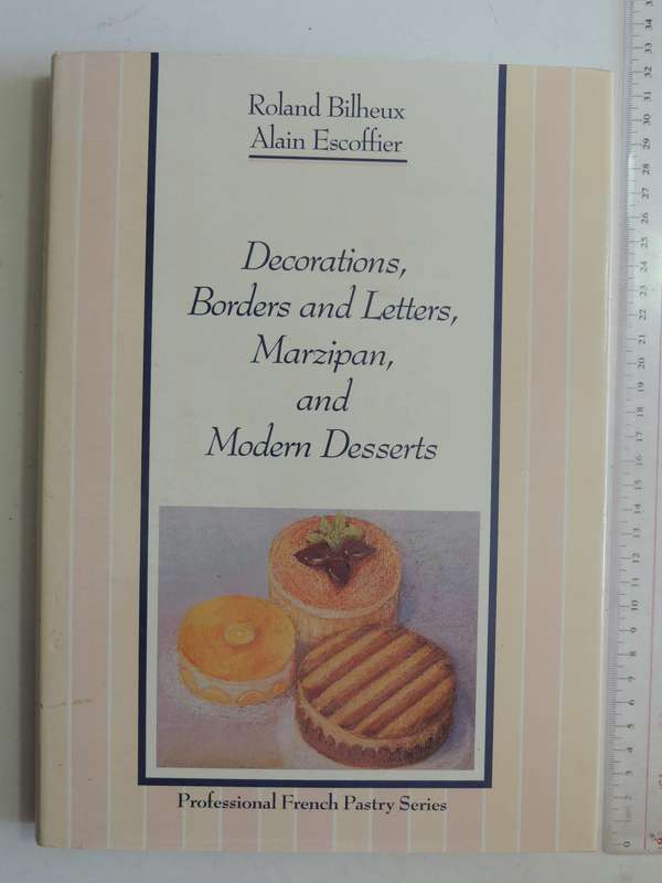 Professional French Pastry Series: Decorations, Borders, Letters, Marzipan,..Bilheux, Escoffier
