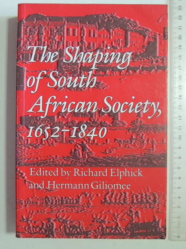 The Shaping Of South African Society, 1652-1840- ed Richard Elphick & Hermann Gilomee