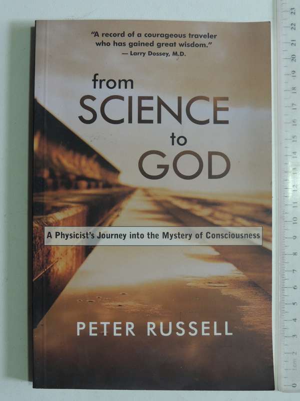From Science To God: A Physicist's Journey Into The Mystery Of Consciousness - Peter Russell