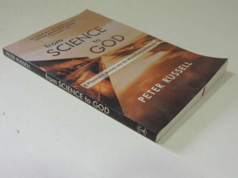 From Science To God: A Physicist's Journey Into The Mystery Of Consciousness - Peter Russell