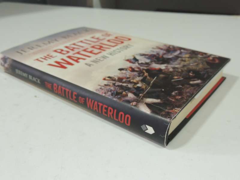 The Battle Of Waterloo: A New History- Jeremy Black