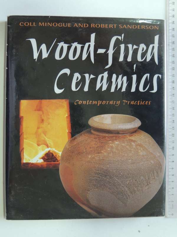 Wood-Fired Ceramics - Contemporary Practices - Coll Minogue, Robert Sanderson