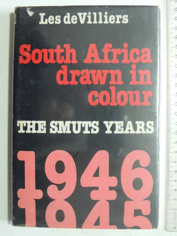 South Africa Drawn In Colour: The Smuts Years 1945-1946- Les De Villiers