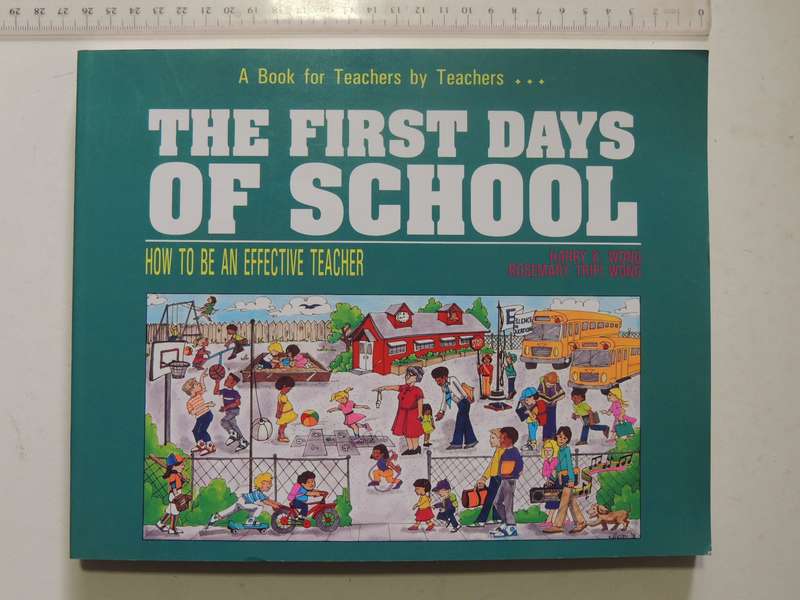 The First Days Of School: How To Be An Effective Teacher- Harry K. Wong & Rosemary Tripi Wong