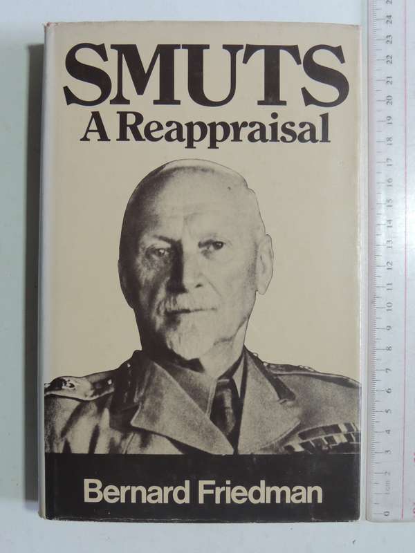 Smuts: A Reappraisal - Bernard Friedman