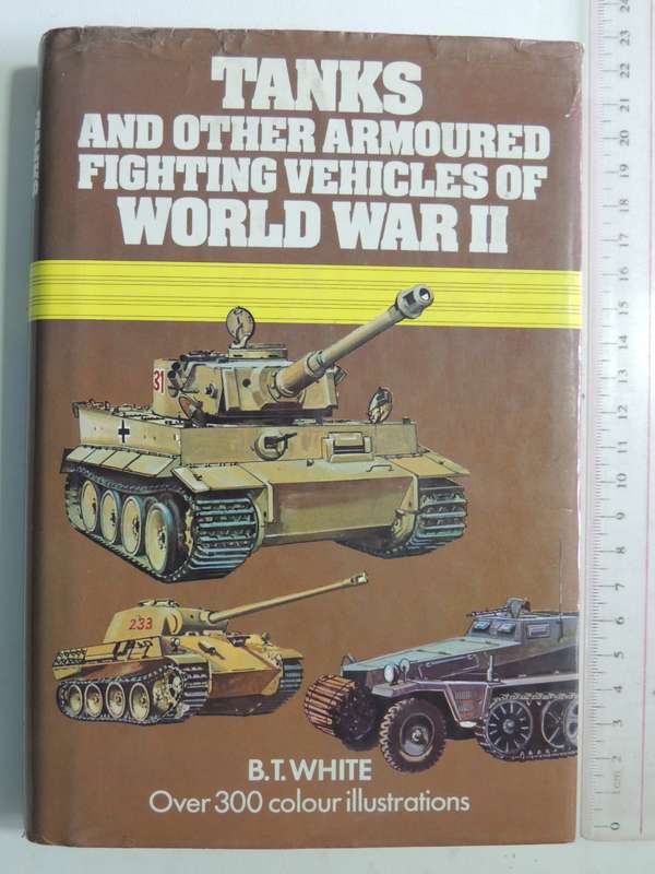 Tanks And Other Armoured Fighting Vehicles Of world War II - B.T. White