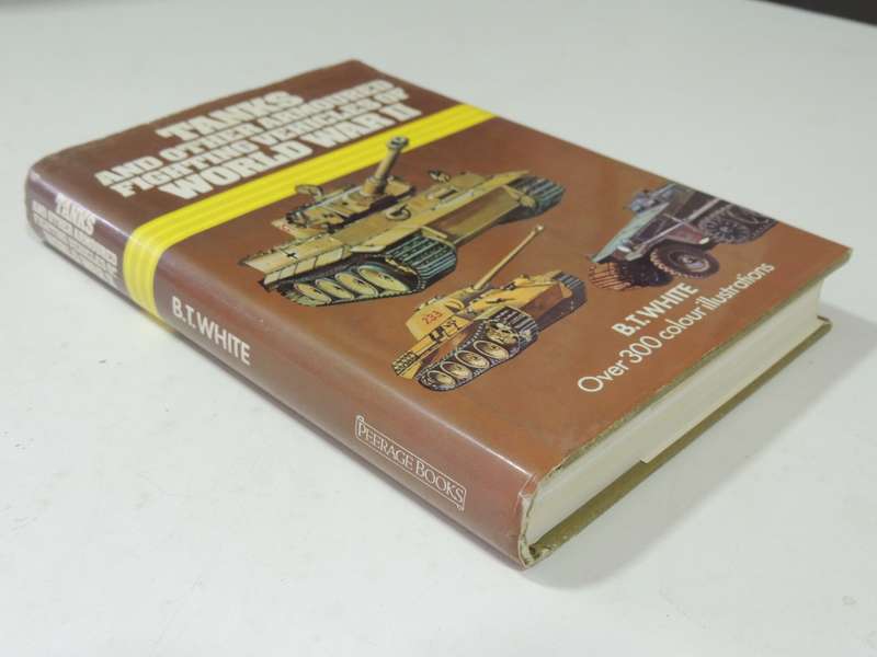 Tanks And Other Armoured Fighting Vehicles Of world War II - B.T. White