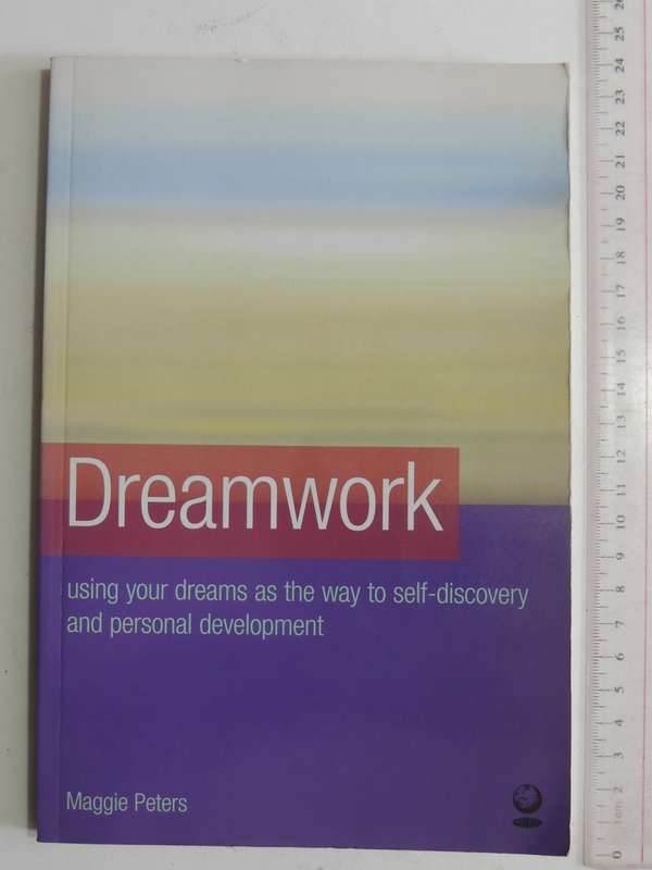 Dreamwork: Using Your Dreams As The Way To Self-Discovery And Personal Development - Maggie Peters
