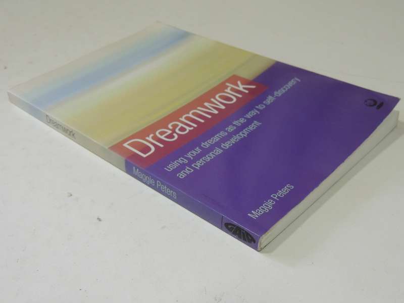Dreamwork: Using Your Dreams As The Way To Self-Discovery And Personal Development - Maggie Peters