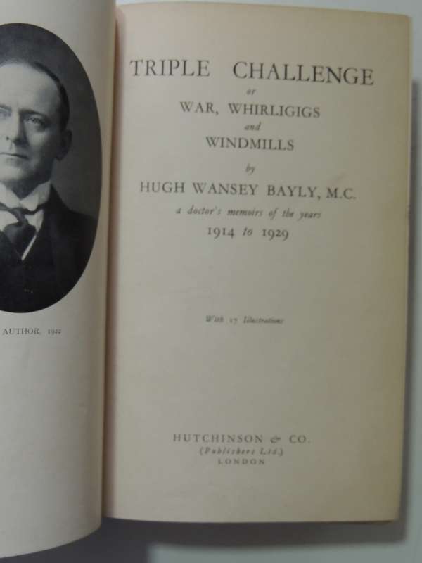 Triple Challenge Or War,Whirligigs & Windmills:A Doctor's Memoirs of Years 1914-29Hugh Wansey Bayly