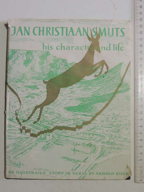 Jan Christiaan Smuts His Character And Life: An Illustrated Story In Verse - Arnold Rieck