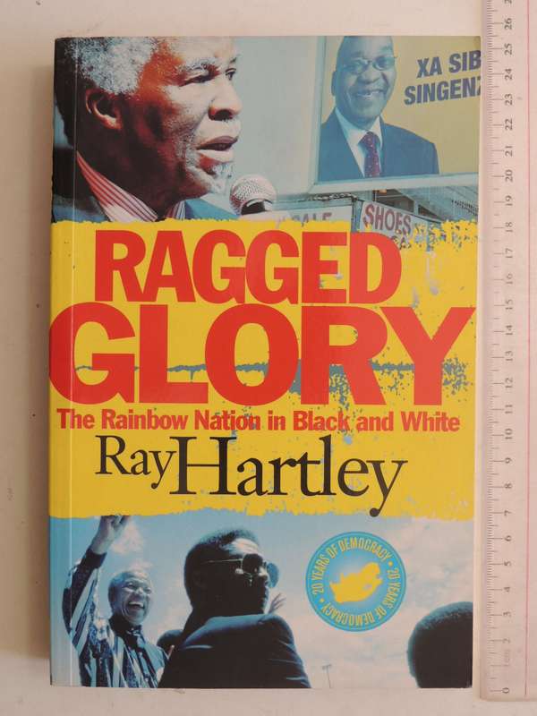 Ragged Glory: The Rainbow Nation In Black And White - Ray Hartley   (inscribed)