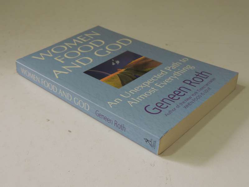 Women Food And God: An Unexpected Path To Almost Everything - Geneen Roth