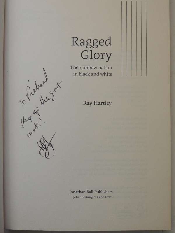 Ragged Glory: The Rainbow Nation In Black And White - Ray Hartley   (inscribed)