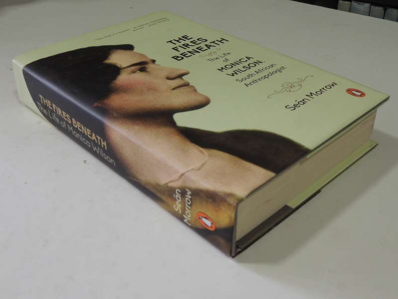 The Fires Beneath: The Life Of Monica Wilson, South African Anthropologist - Sean Morrow
