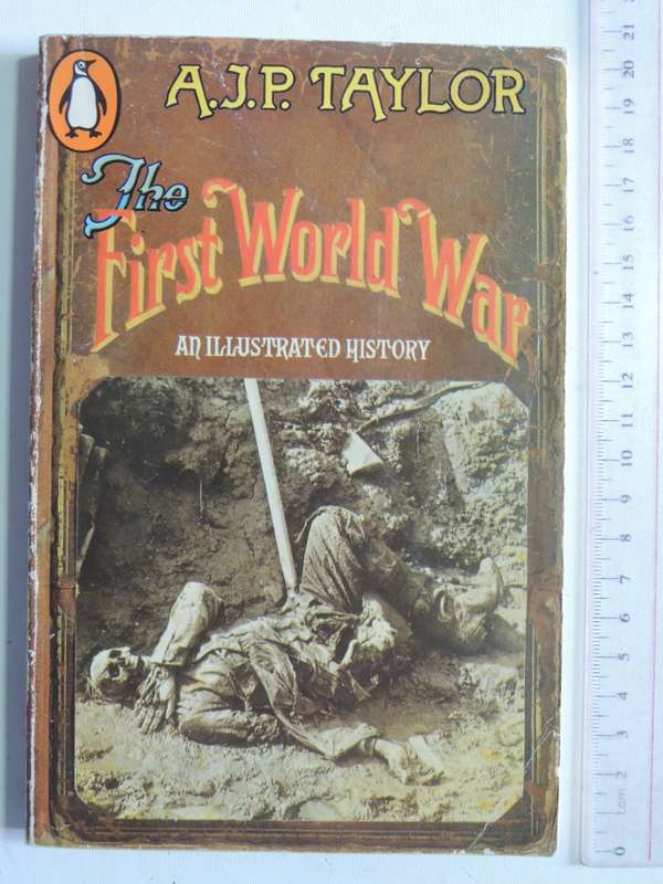 The First World War: An Illustrated History - A.J.P. Taylor