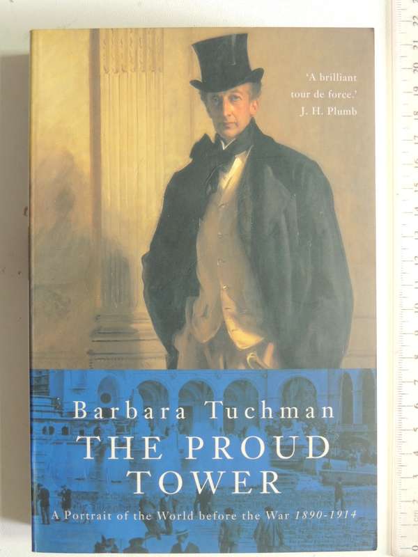 The Proud Tower: A Portrait Of The World Before The War 1890-1914 - Barbara Tuchman